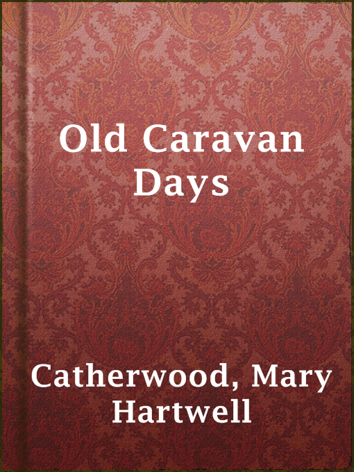 Title details for Old Caravan Days by Mary Hartwell Catherwood - Available